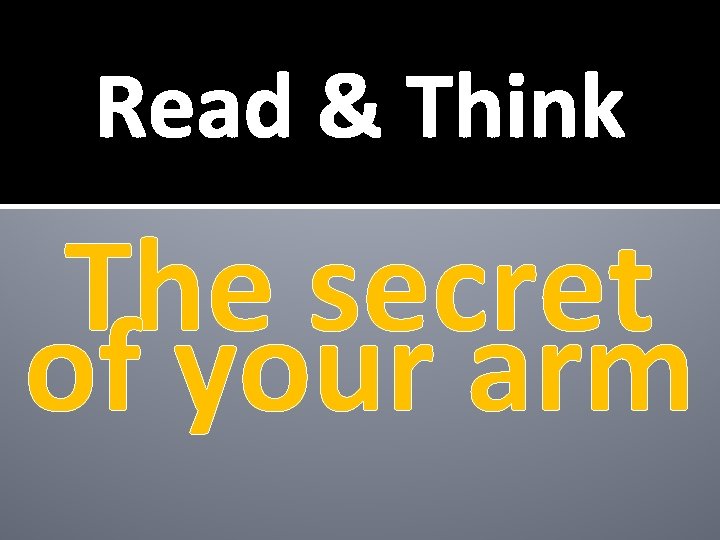 Read & Think The secret of your arm 