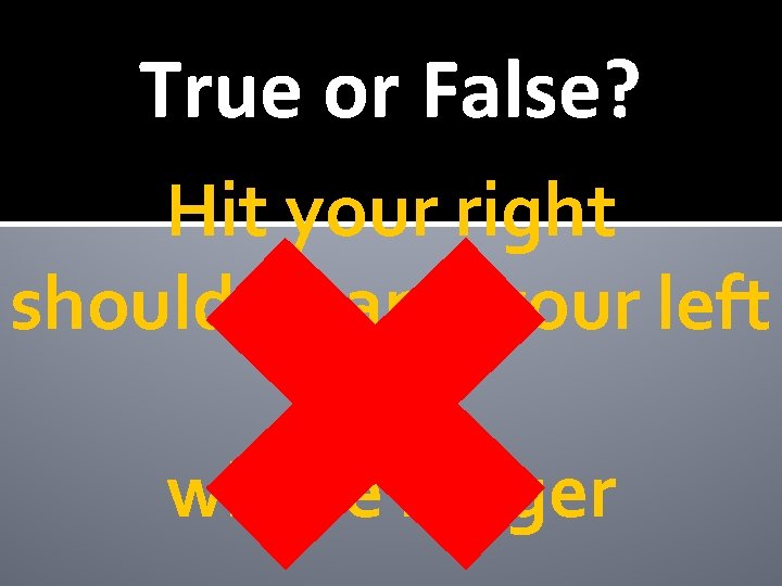 True or False? Hit your right shoulder, and your left arm will be longer