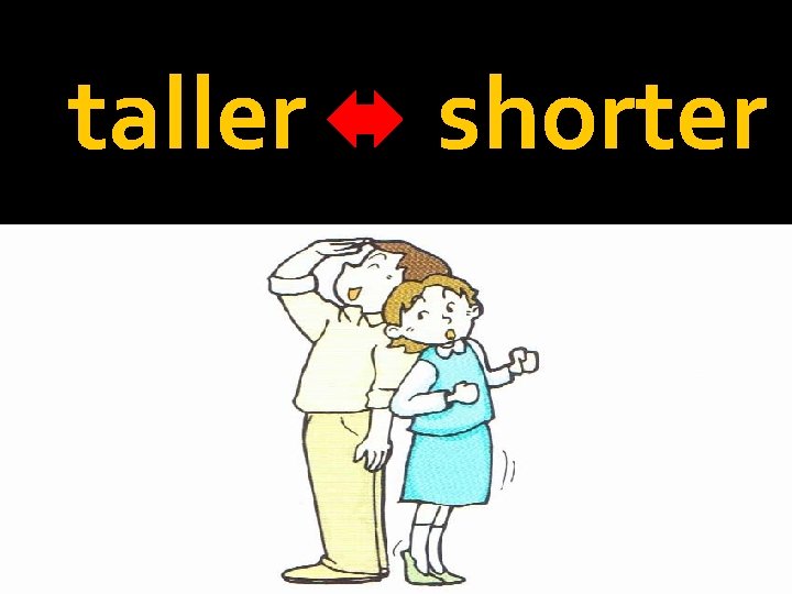 taller shorter 