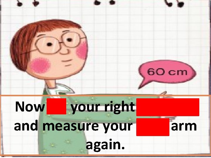 Now hit your right shoulder and measure your right arm again. 