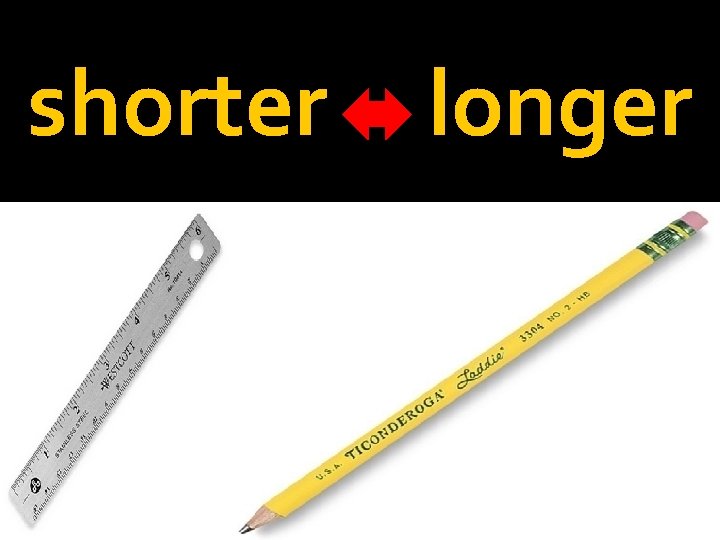 shorter longer 