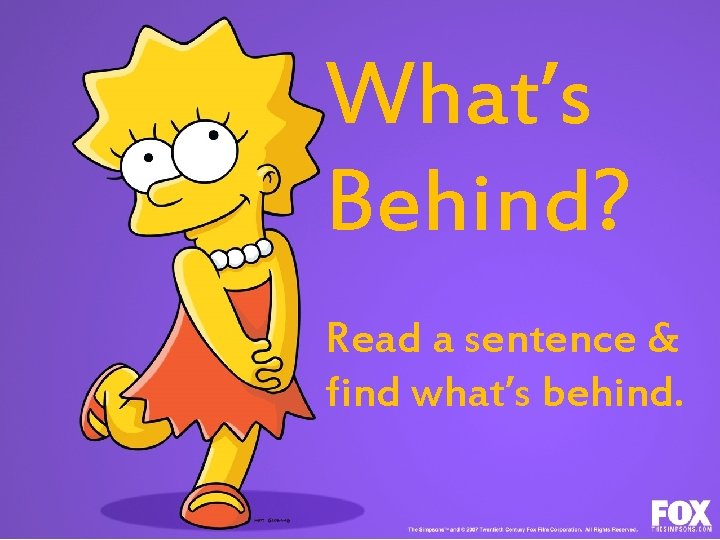 What’s Behind? Read a sentence & find what’s behind. 