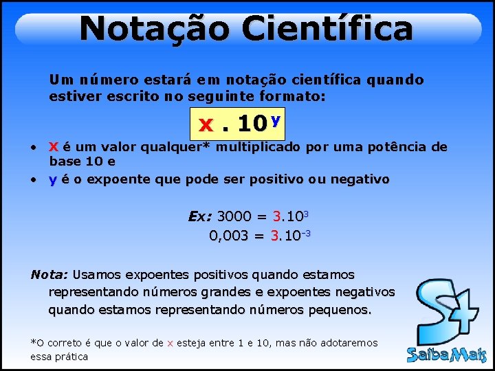 Notação Científica Um número estará em notação científica quando estiver escrito no seguinte formato: