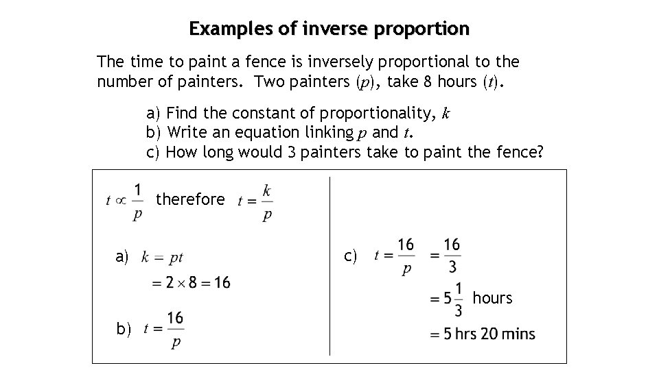 Examples of inverse proportion The time to paint a fence is inversely proportional to