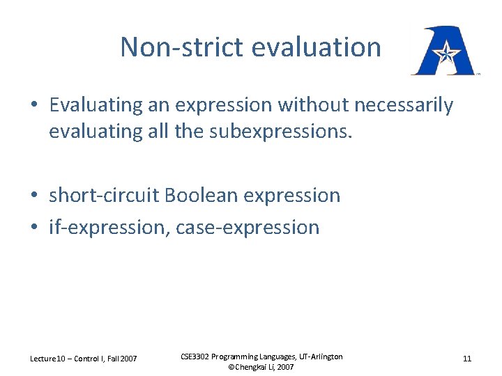 Non-strict evaluation • Evaluating an expression without necessarily evaluating all the subexpressions. • short-circuit