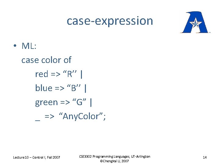 case-expression • ML: case color of red => “R’’ | blue => “B’’ |