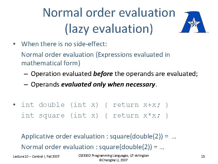 Normal order evaluation (lazy evaluation) • When there is no side-effect: Normal order evaluation