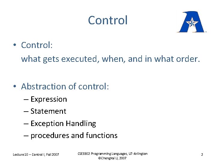Control • Control: what gets executed, when, and in what order. • Abstraction of