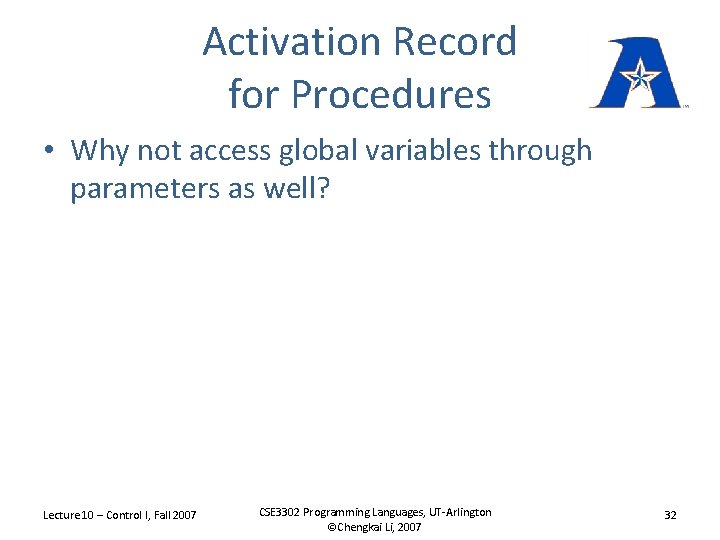 Activation Record for Procedures • Why not access global variables through parameters as well?
