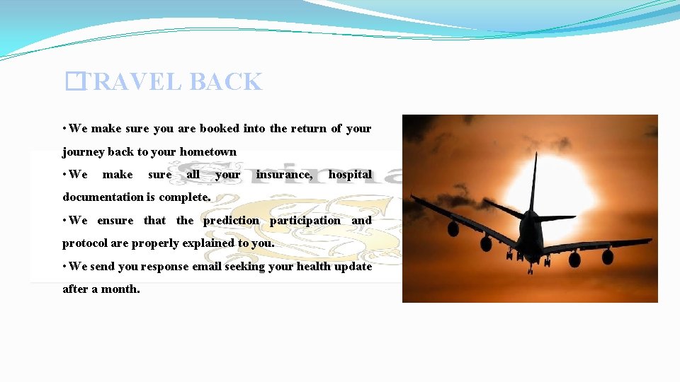 � TRAVEL BACK • We make sure you are booked into the return of