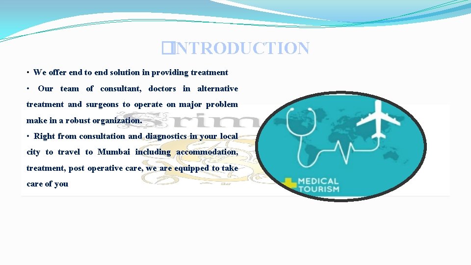 �INTRODUCTION • We offer end to end solution in providing treatment • Our team