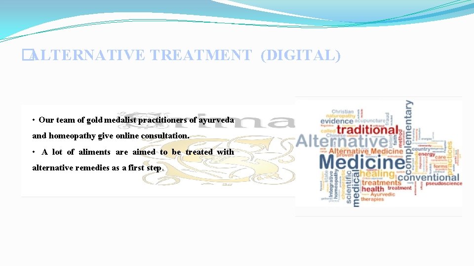 � ALTERNATIVE TREATMENT (DIGITAL) • Our team of gold medalist practitioners of ayurveda and