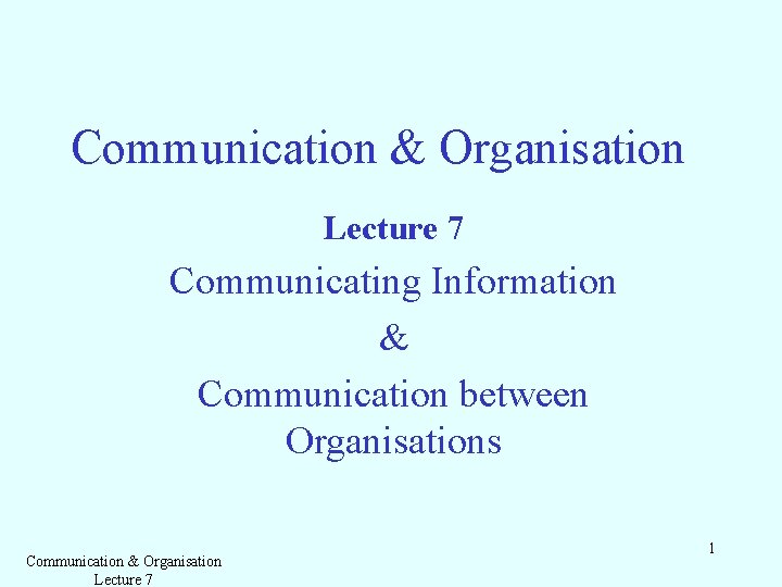 Communication & Organisation Lecture 7 Communicating Information & Communication between Organisations Communication & Organisation