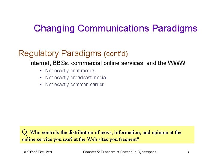 Changing Communications Paradigms Regulatory Paradigms (cont’d) Internet, BBSs, commercial online services, and the WWW: