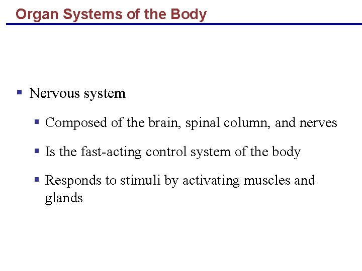 Organ Systems of the Body § Nervous system § Composed of the brain, spinal
