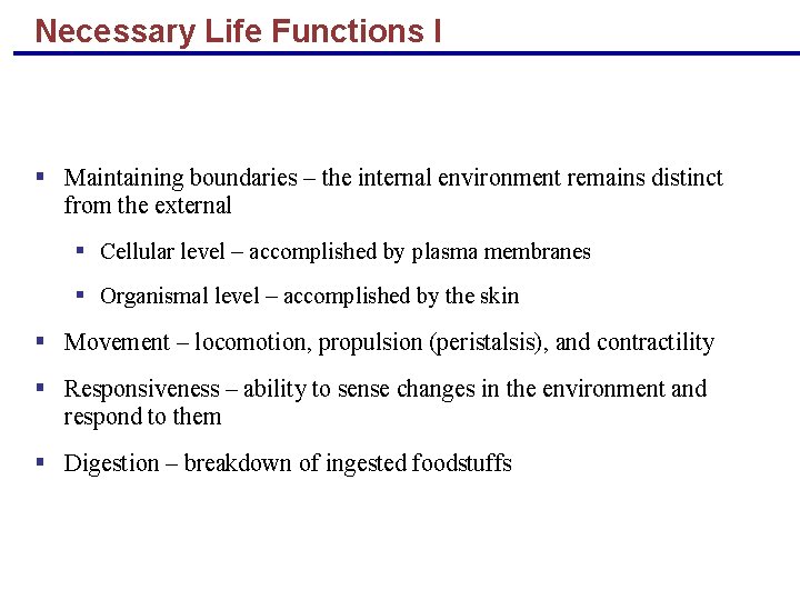 Necessary Life Functions I § Maintaining boundaries – the internal environment remains distinct from
