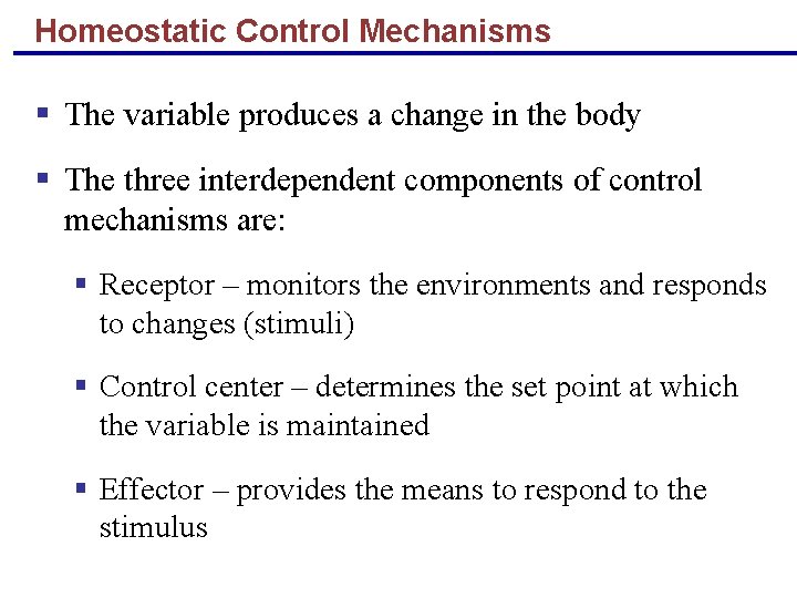 Homeostatic Control Mechanisms § The variable produces a change in the body § The