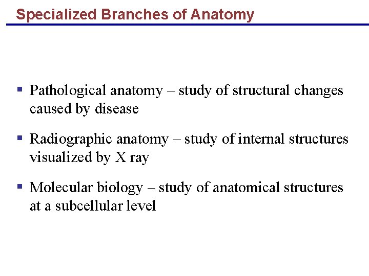 Specialized Branches of Anatomy § Pathological anatomy – study of structural changes caused by