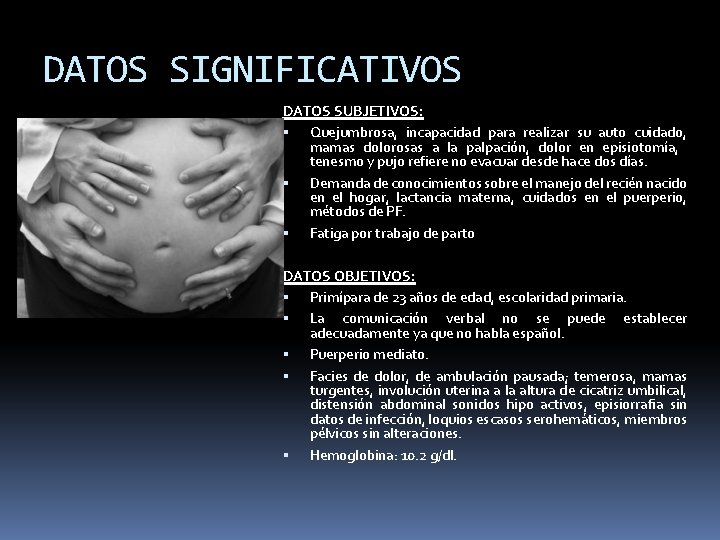 DATOS SIGNIFICATIVOS DATOS SUBJETIVOS: Quejumbrosa, incapacidad para realizar su auto cuidado, mamas dolorosas a