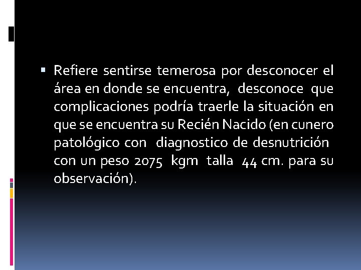  Refiere sentirse temerosa por desconocer el área en donde se encuentra, desconoce que