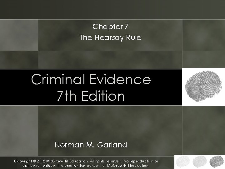 Chapter 7 The Hearsay Rule Criminal Evidence 7 th Edition Norman M. Garland Copyright