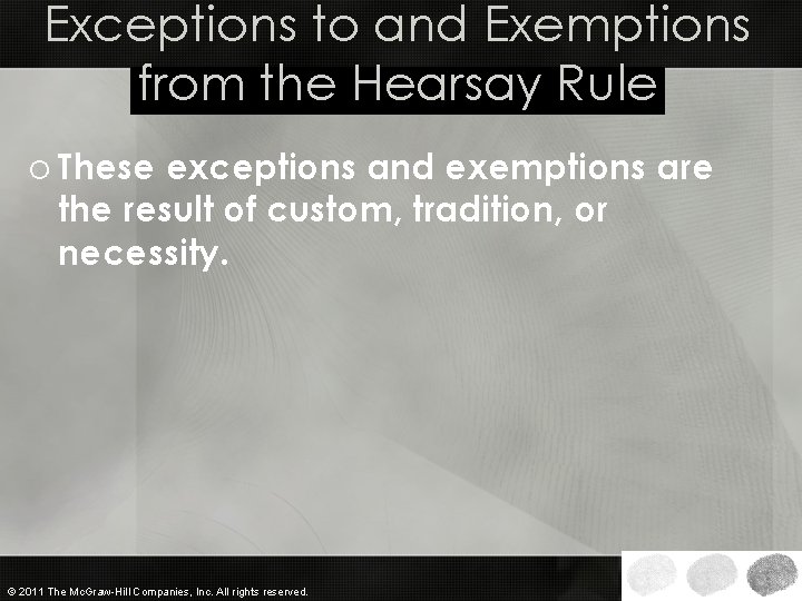 Exceptions to and Exemptions from the Hearsay Rule o These exceptions and exemptions are