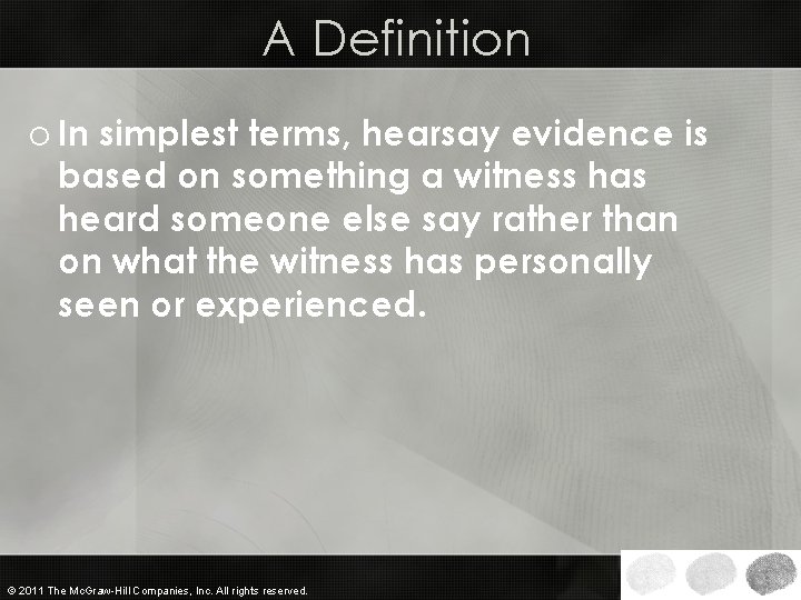 A Definition o In simplest terms, hearsay evidence is based on something a witness