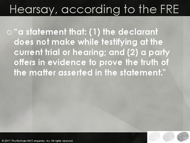 Hearsay, according to the FRE o “a statement that: (1) the declarant does not