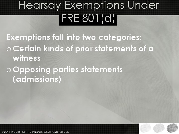 Hearsay Exemptions Under FRE 801(d) Exemptions fall into two categories: o Certain kinds of