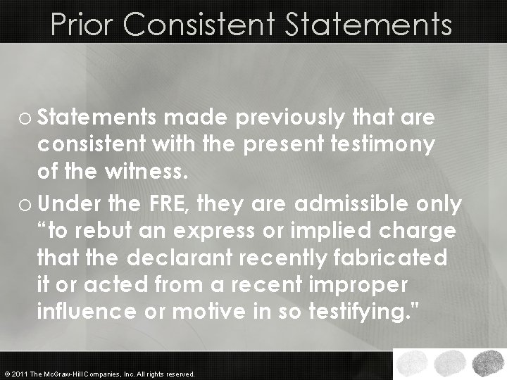 Prior Consistent Statements o Statements made previously that are consistent with the present testimony