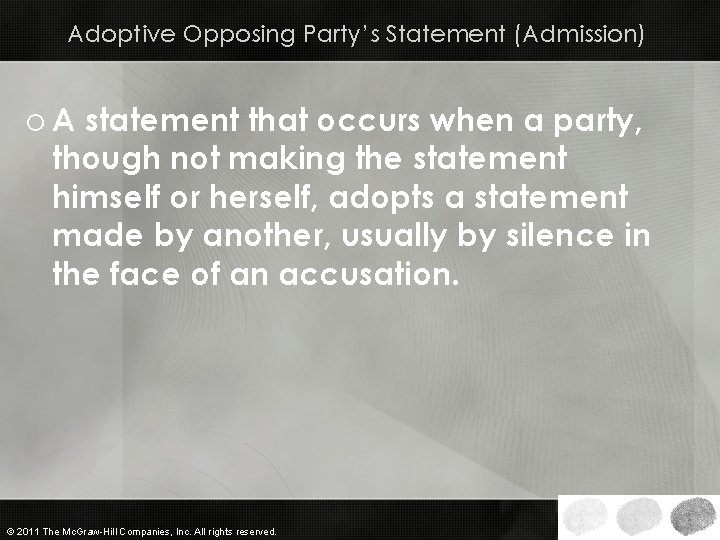 Adoptive Opposing Party’s Statement (Admission) o A statement that occurs when a party, though