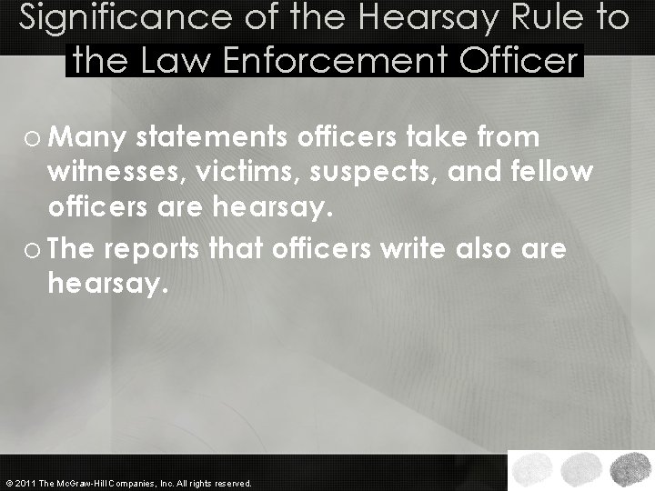 Significance of the Hearsay Rule to the Law Enforcement Officer o Many statements officers