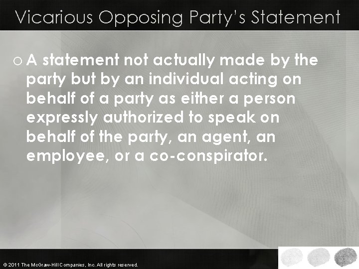 Vicarious Opposing Party’s Statement o A statement not actually made by the party but