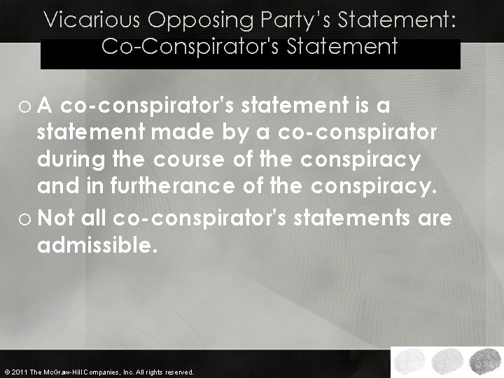 Vicarious Opposing Party’s Statement: Co-Conspirator's Statement o A co-conspirator's statement is a statement made