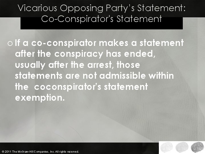 Vicarious Opposing Party’s Statement: Co-Conspirator's Statement o If a co-conspirator makes a statement after