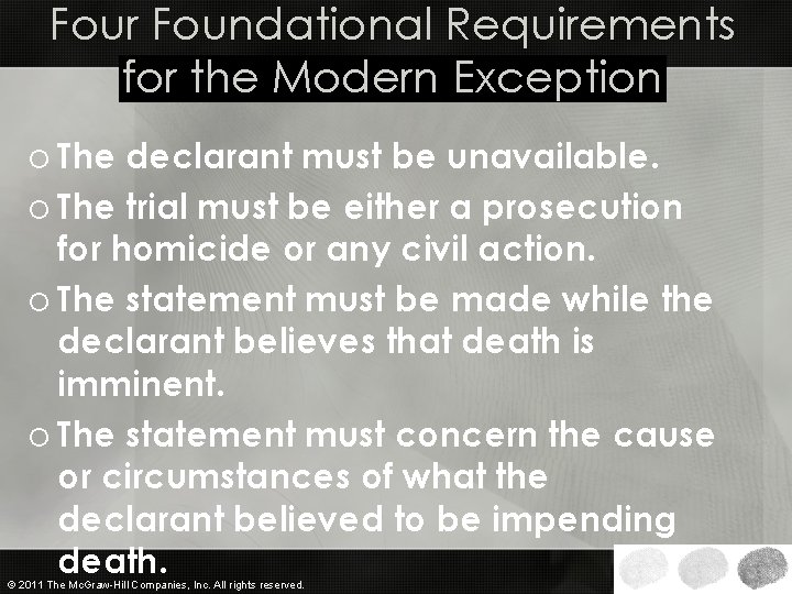 Four Foundational Requirements for the Modern Exception o The declarant must be unavailable. o