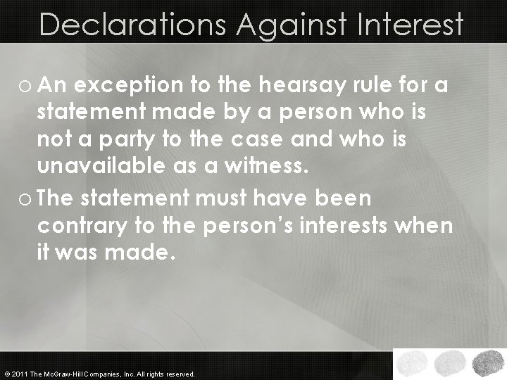 Declarations Against Interest o An exception to the hearsay rule for a statement made