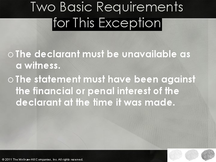 Two Basic Requirements for This Exception o The declarant must be unavailable as a