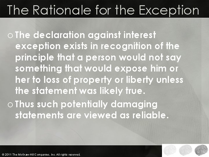 The Rationale for the Exception o The declaration against interest exception exists in recognition