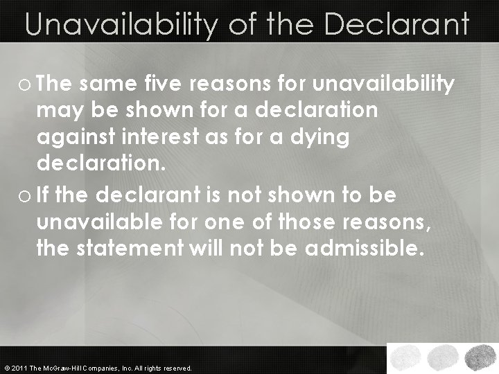 Unavailability of the Declarant o The same five reasons for unavailability may be shown