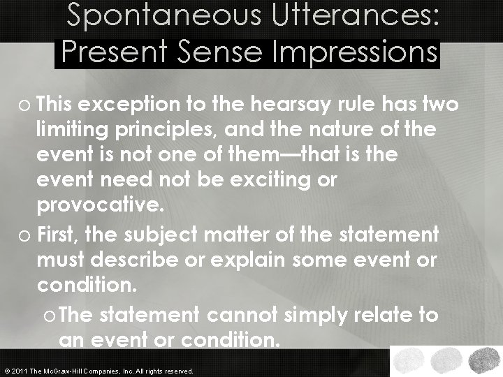 Spontaneous Utterances: Present Sense Impressions o This exception to the hearsay rule has two