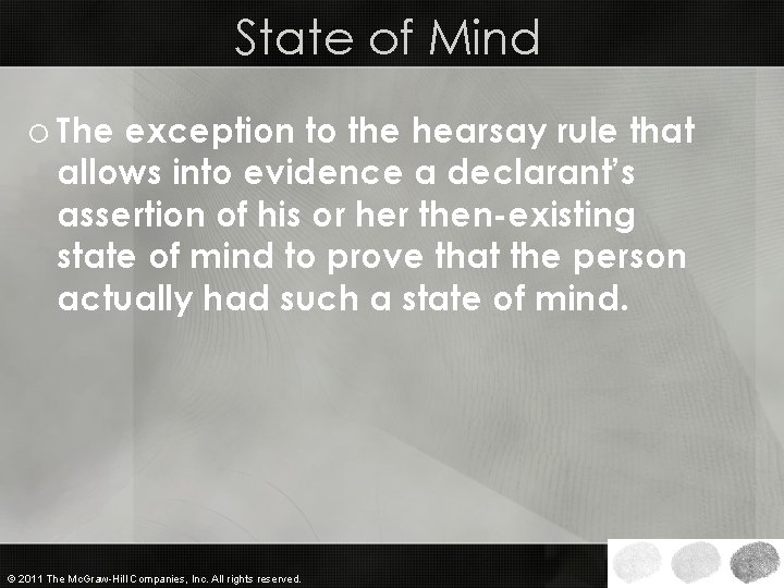 State of Mind o The exception to the hearsay rule that allows into evidence
