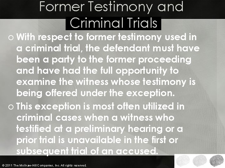 Former Testimony and Criminal Trials o With respect to former testimony used in a