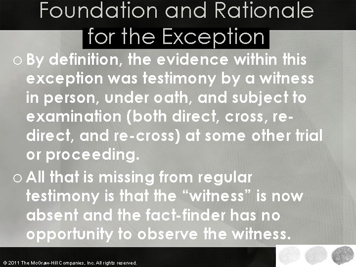 Foundation and Rationale for the Exception o By definition, the evidence within this exception