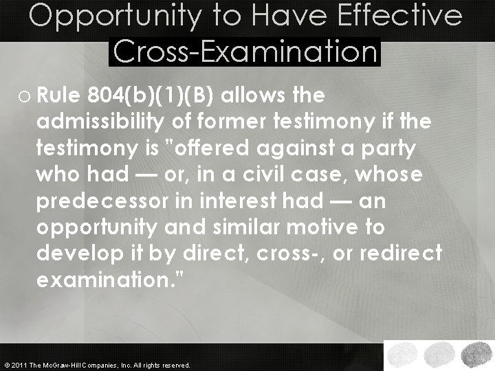 Opportunity to Have Effective Cross-Examination o Rule 804(b)(1)(B) allows the admissibility of former testimony