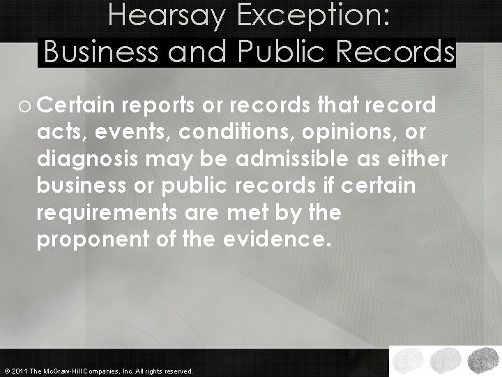 Hearsay Exception: Business and Public Records o Certain reports or records that record acts,