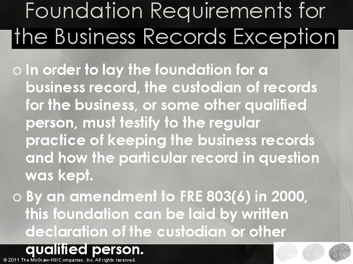 Foundation Requirements for the Business Records Exception o In order to lay the foundation