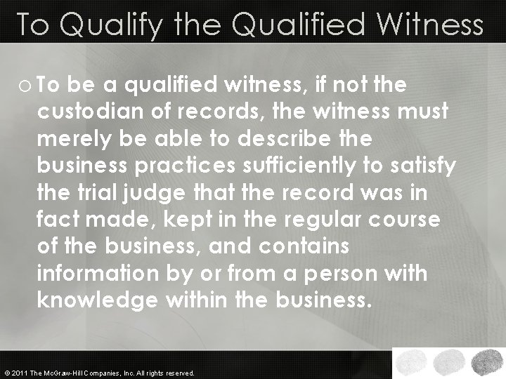 To Qualify the Qualified Witness o To be a qualified witness, if not the