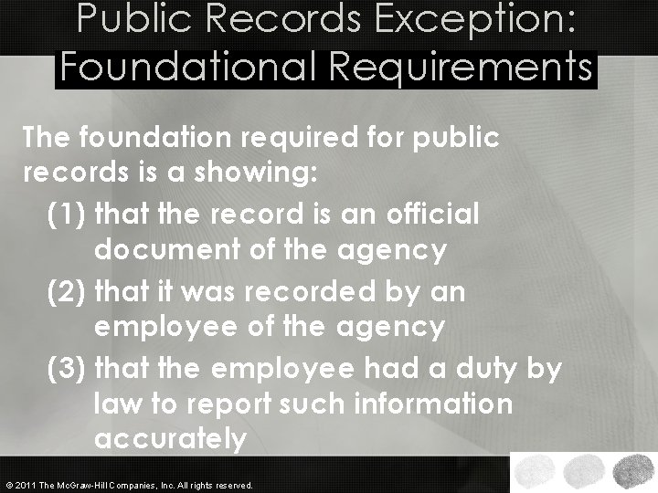 Public Records Exception: Foundational Requirements The foundation required for public records is a showing: