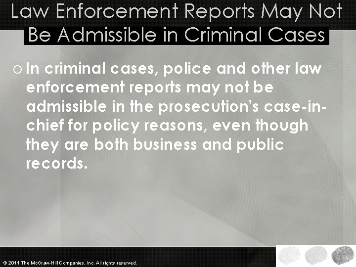 Law Enforcement Reports May Not Be Admissible in Criminal Cases o In criminal cases,